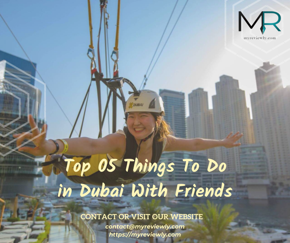 Top 05 Things To Do in Dubai With Friends